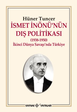 
İsmet İnönü'nün Dış Politikası 
(1938-1950) 
İkinci Dünya Savaşı’nda Türkiye

