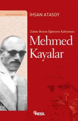 Zulme Boyun Eğmeyen Kahraman: <br /> Mehmed Kayalar