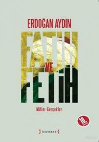 Fatih ve Fetih <br /> Mitler - Gerçekler