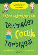 Bağırıp Çağırmadan ya da <br /> Dövmeden Çocuk Terbiyesi