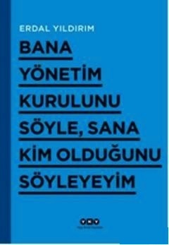 
Bana Yönetim Kurulunu Söyle, 
Sana Kim Olduğunu Söyleyeyim 

