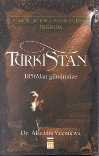 Sömürgecilik Panislamizm Işığında <br /> Türkistan <br /> 1856'dan Günümüze