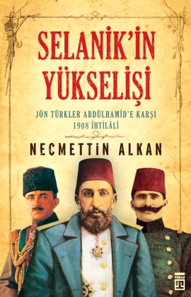 Selanik'in Yükselişi <br /> Jön Türkler Andülhamid'e Karşı