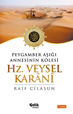 Hz. Veysel Karani <br /> Peygamber Aşığı <br /> Annesinin Kölesi