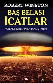 Baş Belası İcatlar <br /> Parlak Fikirlerin Karanlık Tarihi