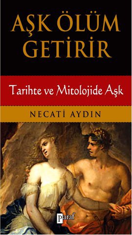 Aşk Ölüm Getirir <br />Tarihte ve Mitolojide Aşk