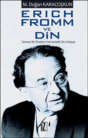 
Erich Fromm ve Din -
Tanrısız Bir Dindarın Hümanistik Din Anlayışı

