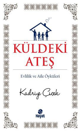 Küldeki Ateş - Evlilik ve Aile Öyküleri