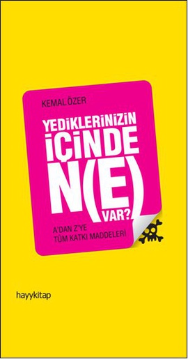 Yediklerinizin İçinde Ne Var? <br />A'dan Z'ye Tüm Katkı Maddeleri