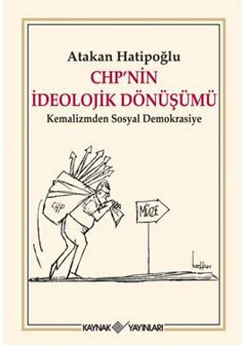 CHP'nin İdeolojik Dönüşümü <br />Kemalizmden Sosyal Demokrasiye