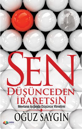 Sen Düşünceden İbaretsin<br />Mevlana Işığında Düşünce Yönetimi