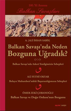 Balkan Savaşı'nda Neden Bozguna Uğradık?