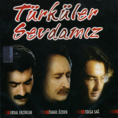 Türküler Sevdamız 1  <br />Erdal Erzincan, İsmail Özden, Tolga Sağ