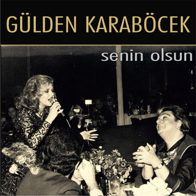 Senin Olsun <br />Gülden Karaböcek