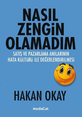 Nasıl Zengin Olamadım? -<br />Satış ve Pazarlama Anılarının <br />Hata Kültürü ile <br />Değerlendirilmesi