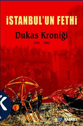 İstanbul'un Fethi<br />Dukas Kroniği 1341 - 1462