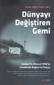 Dünyayı Değiştiren Gemi <br />Goeben’in (Yavuz) <br />1914’te Çanakkale Boğazı’na Kaçışı