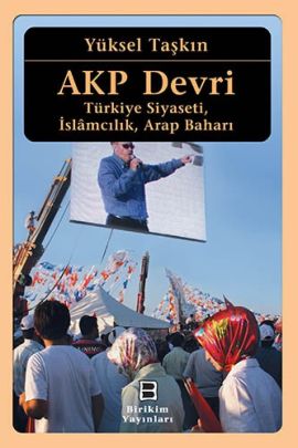 AKP Devri <br />Türkiye Siyaseti, İslâmcılık, Arap Baharı