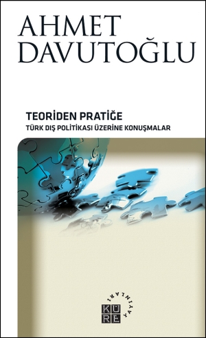 Teoriden Pratiğe <br />Türk Dış Politikası Üzerine Konuşmalar