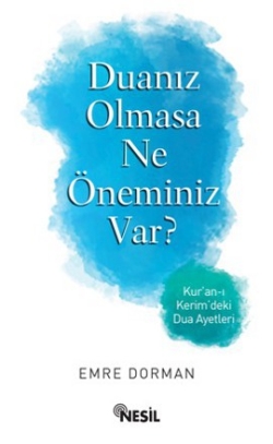 
Duanız Olmasa Ne Öneminiz Var? - Kur'an'ı 
Kerim'deki Dua Ayetleri

