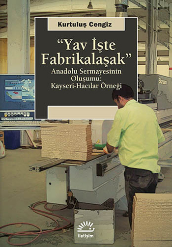 
Yav İşte Fabrikalaşak 
(Anadolu Sermayesinin Oluşumu)

