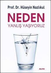 Neden Yanlış Yaşıyoruz