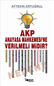 AKP Anayasa Mahkemesine <br />Verilmeli midir