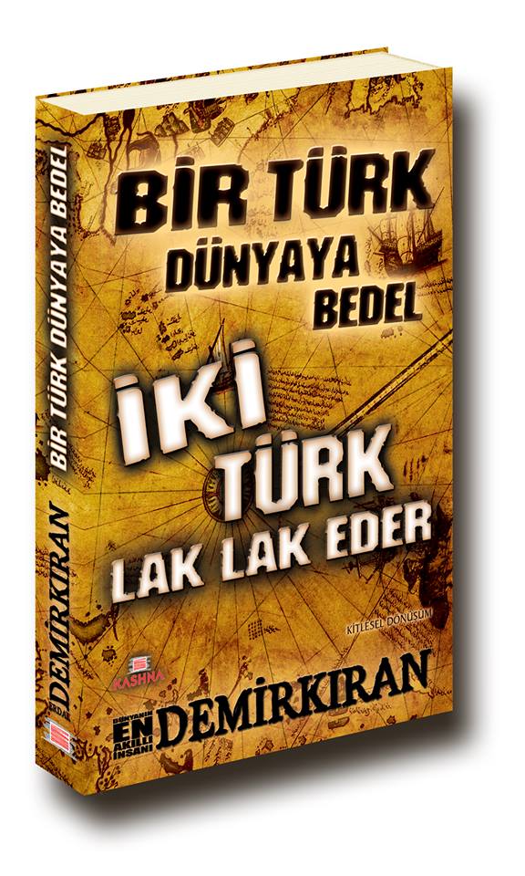 Bir Türk Dünyaya <br />Bedel İki Türk <br />Lak Lak Eder