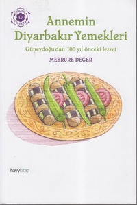 Annemin Diyarbakır Yemekleri <br />(Güneydoğu'dan 100 Yıl Önceki Lezzet)