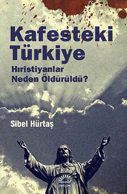 Kafesteki Türkiye - Hıristiyanlar Neden Öldürüldü?