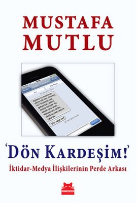 
Dön Kardeşim - İktidar - Medya İlişkilerinin Perde Arkası
