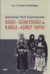 Günümüz Türk Toplumunda <br />Doğu - Güneydoğu ve <br />Kabile - Aşiret Yapısı