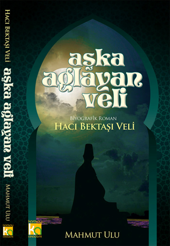 Aşka Ağlayan Veli <br />Hacı Bektaşı Veli