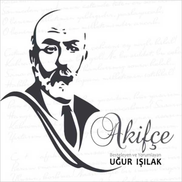 Akifçe<br />Uğur Işılak