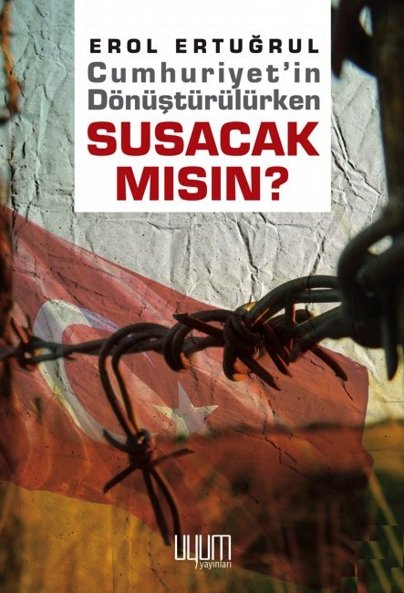 Cumhuriyet’in Dönüştürülürken Susacak mısın?