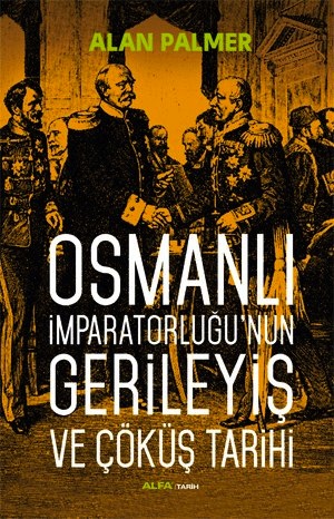 Osmanlı İmparatorluğu’nun Gerileyiş ve Çöküş Tarihi