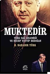 Muktedir <br />Türk Sağ Geleneği ve Recep Tayyip Erdoğan