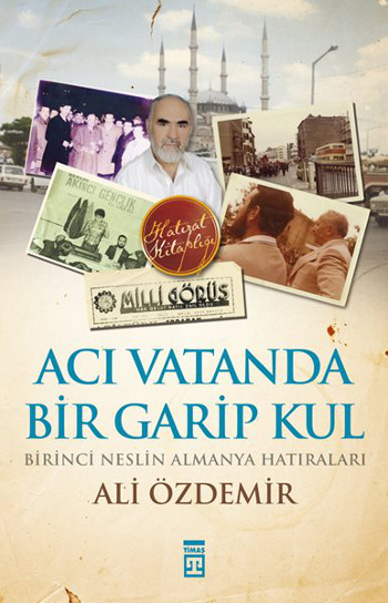 Acı Vatanda <br />Bir Garip Kul <br />Birinci Neslin <br />Almanya Hatıraları