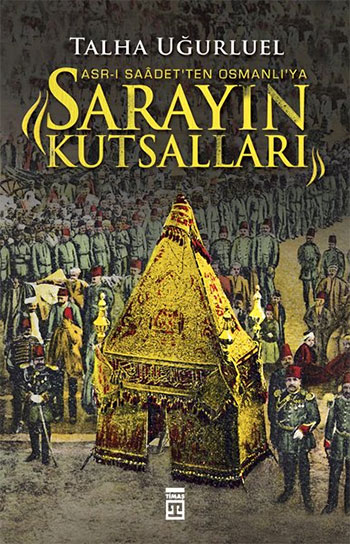 Sarayın Kutsalları<br />Asr-ı Saadet'ten <br />Osmanlı'ya
