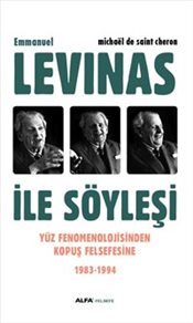 Levinas İle Söyleşi <br />Yüz Fenomenolojisinden <br />Kopuş Felsefesine <br />1983 1994