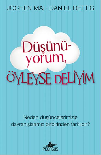 Düşünüyorum <br />Öyleyse Deliyim <br />Neden Düşüncelerimizle <br />Davranışlarımız <br />Birbirinden Farklıdır?