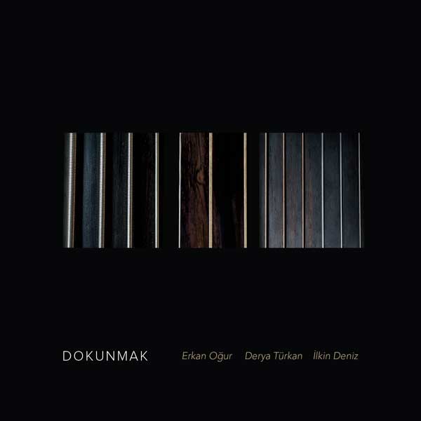 Dokunmak<br />Erkan Oğur, <br />Derya Türkan, <br />Ilkin Deniz