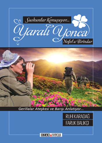 Yaralı Yonca <br />Gerillalar Ateşkesi <br />ve Barışı Anlatıyor