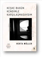 Keşke Bugün <br />Kendimle <br />Karşılaşmasaydım