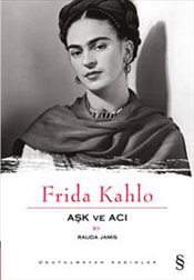 Frida Kahlo <br />Aşk ve Acı