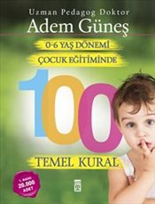 0-6 Yaş Dönemi <br />Çocuk Eğitiminde <br />100 Temel Kural