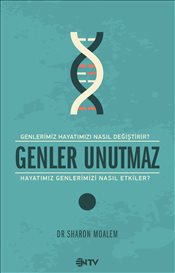 Genler Unutmaz  <br />Genler Hayatımızı <br />Nasıl Değiştirir <br />Hayatımız Genlerimizi <br />Nasıl Etkiler