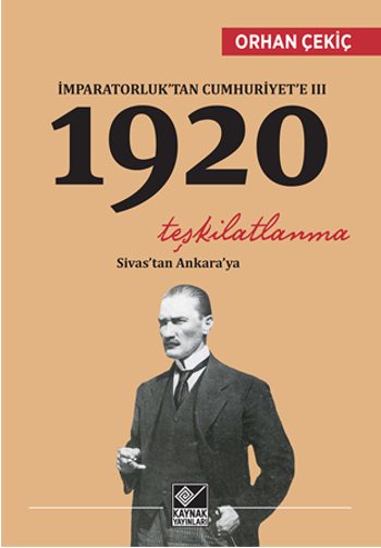 İmparatorluk'tan <br />Cumhuriyet'e - 3 <br />1920 Teşkilatlanma Sivas'ta