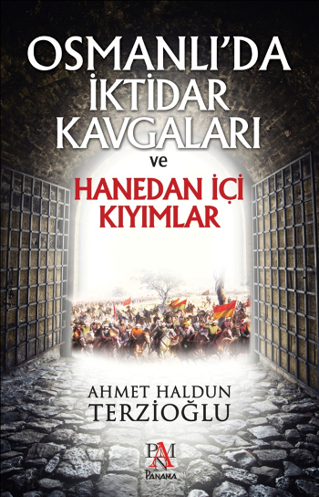 Osmanlı'da İktidar <br />Kavgaları ve Hanedan İçi Kıyımlar