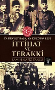 İttihat ve Terakki - Ya Devlet Başa Ya Kuzgun Leşe